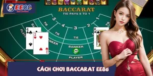 Cách Chơi Baccarat EE88 – Mẹo Nắm Luật Và Tối Ưu Chiến Thuật