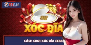 Cách Chơi Xóc Đĩa EE88 – Cẩm Nang Toàn Diện Cho Người Mới