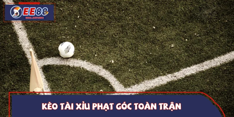 Dự đoán tổng số phạt góc cả trận theo mốc nhà cái đưa ra