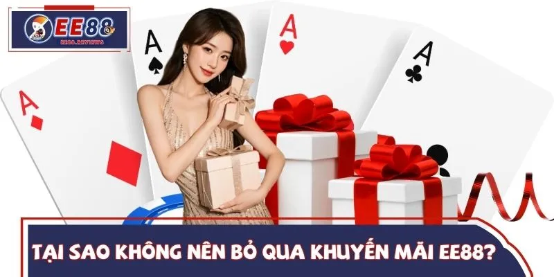 Tại sao khách hàng không nên bỏ qua khuyến mãi EE88?