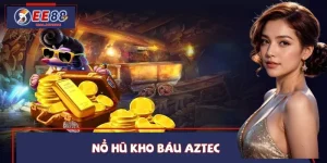 Nổ Hũ Kho Báu Aztec – Vòng Quay Nổ Hũ Mang Giải Thưởng Khủng